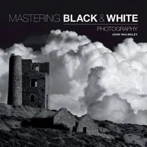 Mastering Black & white photography by John Walmsley