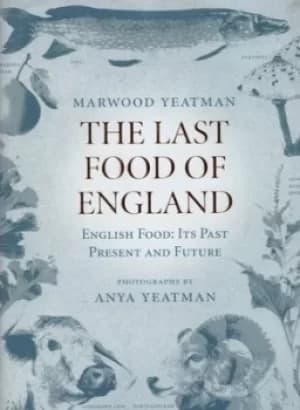 The last food of England by Anya Yeatman