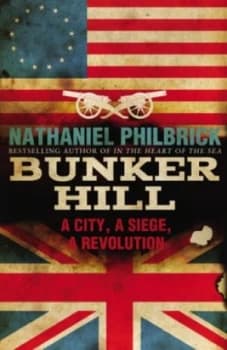 Bunker Hill by Nathaniel Philbrick Hardback