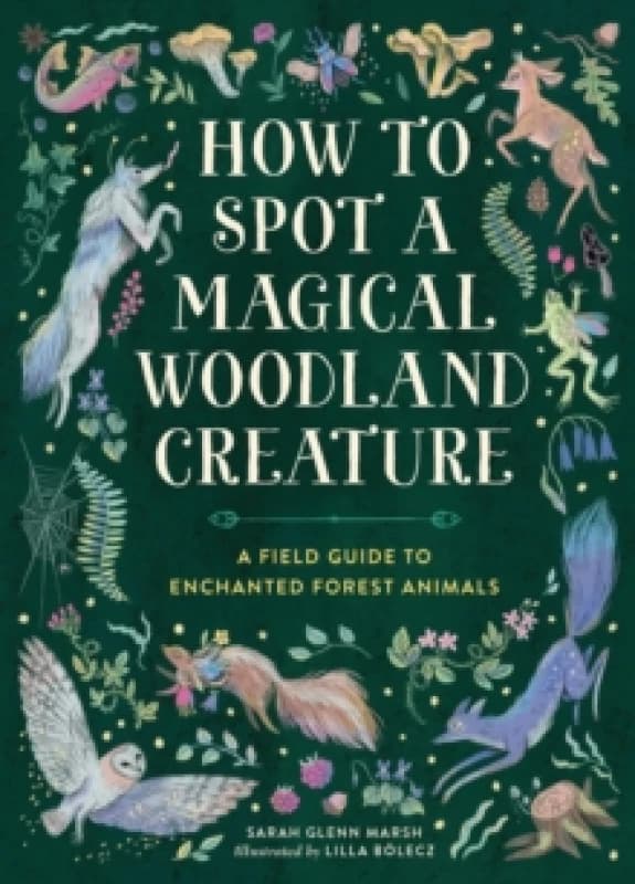 How to Spot a Magical Woodland Creature. Hardback. By Sarah Glenn Marsh Books