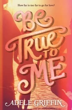 Be True to Me by Adele Griffin Hardback