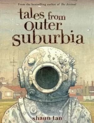 Tales from outer suburbia by Shaun Tan