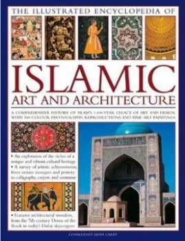 The Illustrated Encyclopedia of Islamic Art and Architecture by Caroline Chapman and Moya Carey Hardback
