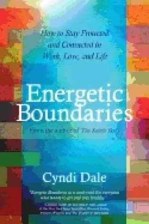 energetic boundaries how to stay protected and connected in work love and