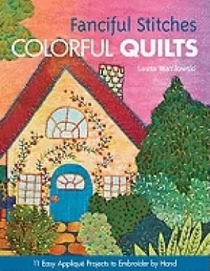 fanciful stitches colorful quilts 11 easy applique projects to embroider by