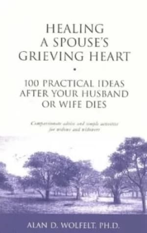 Healing a spouses grieving heart by Alan Wolfelt