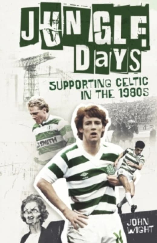Jungle Days : Supporting Celtic in the 1980s Hardback