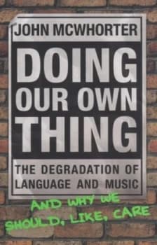 Doing Our Own Thing by John H Mcwhorter Hardback