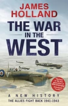 The War in the West Volume 2 the Allies Fight Back 1941-43 by James Holland Book