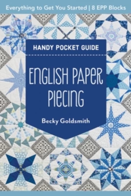 English Paper Piecing Handy Pocket Guide : Everything to Get You Started; 8 Epp Blocks Paperback / softback