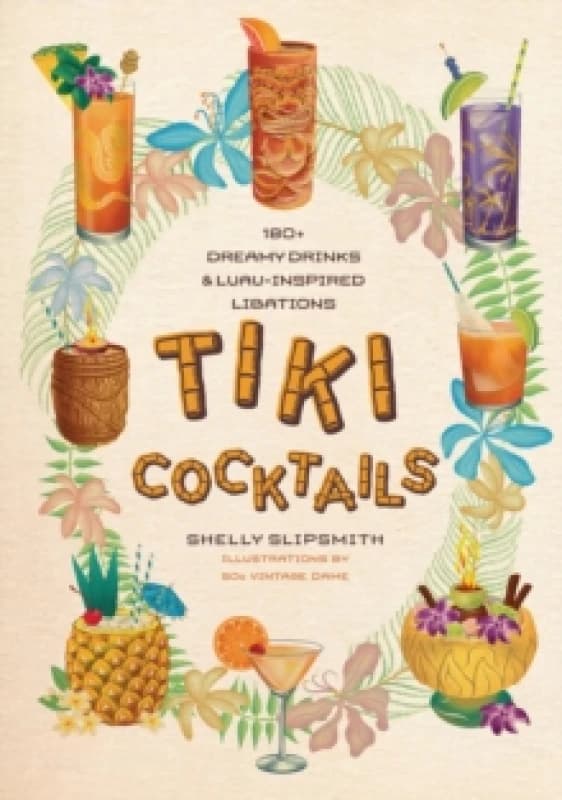 Tiki Cocktails : 180+ dreamy drinks and luau-inspired libations Hardback