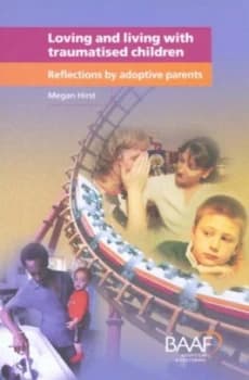 Loving and Living with Traumatised Children by Megan Hirst Book