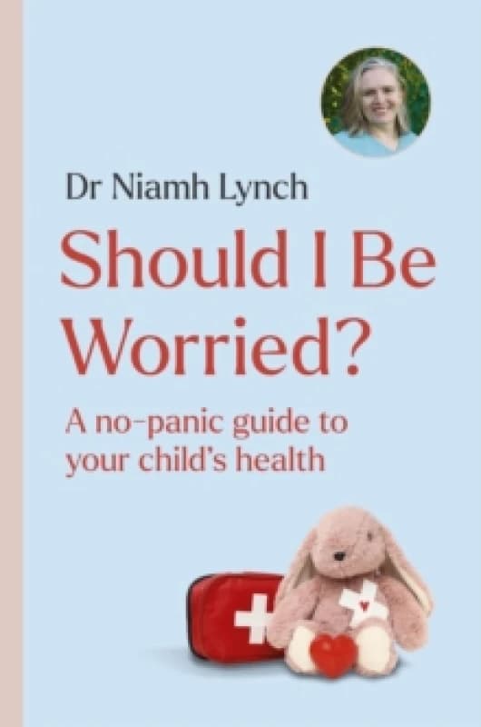 Should I Be Worried? A No-Panic Guide to Your Child's Health Paperback / softback