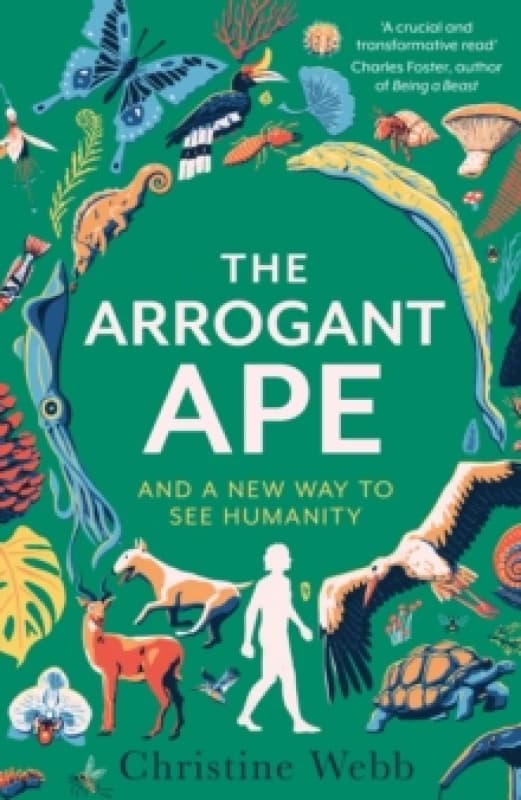 The Arrogant Ape : And A New Way To See Humanity Hardback
