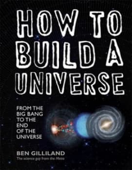How to Build a Universe by Ben Gilliland Hardback