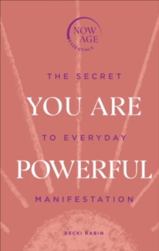You Are Powerful : The Secret to Everyday Manifestation (Now Age series) Hardback
