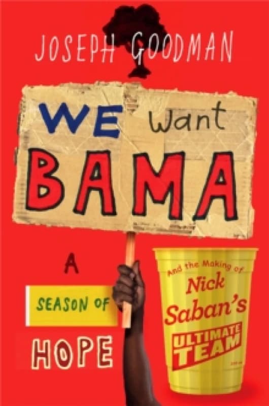 We Want 'Bama! : Nick Saban and the Crimson Tide's Decade of Dominance Hardback