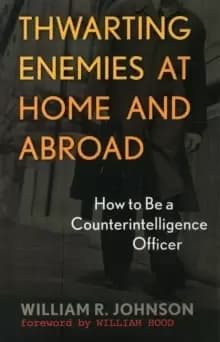 Thwarting Enemies at Home and Abroad : How to Be a Counterintelligence Officer