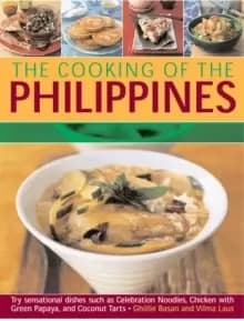 The Cooking of the Philippines : Classic Filipino Recipes Made Easy, with 70 Authentic Traditonal Dishes Shown Step by Step in More Than 400 Beautiful
