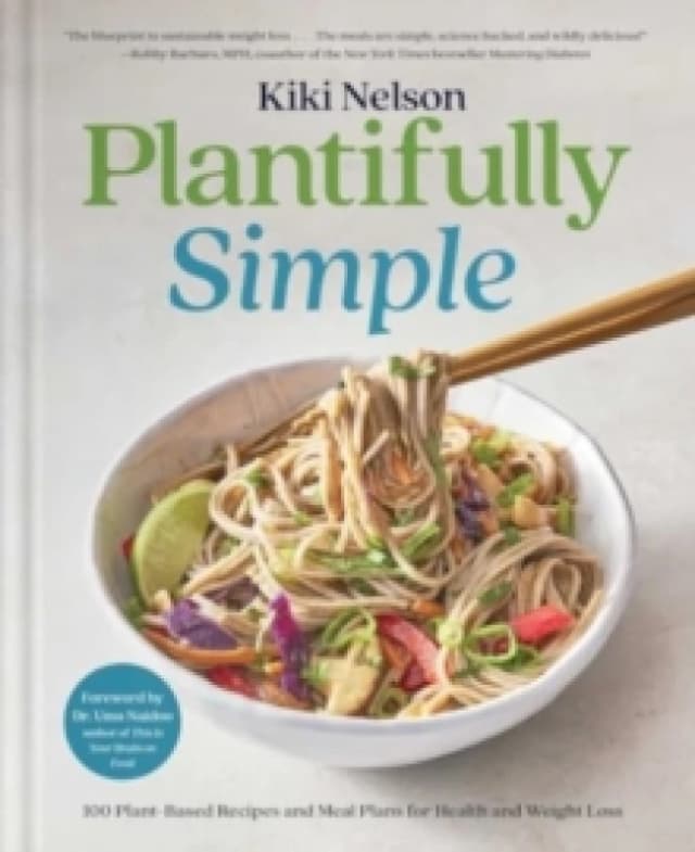 Plantifully Simple : 100 Plant-Based Recipes and Meal Plans for Health and Weight-Loss (A Cookbook) Hardback