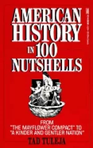 american history in 100 nutshells from the mayflower compact to a kinder an