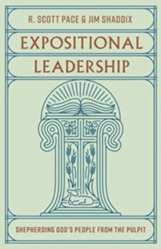Expositional Leadership : Shepherding God's People from the Pulpit Paperback / softback