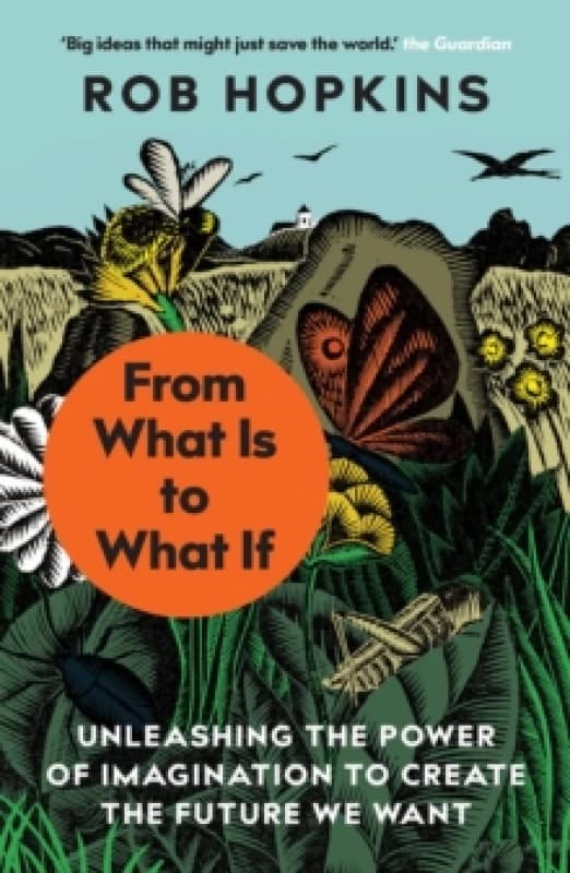 From What Is to What If : Unleashing the Power of Imagination to Create the Future We Want Paperback / softback