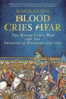 Blood Cries Afar : The Magna Carta War and the Invasion of England 1215-1217