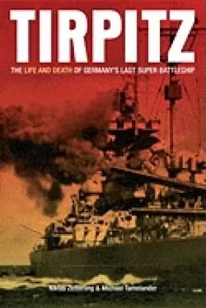tirpitz the life and death of germanys last super battleship