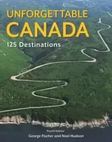 Unforgettable Canada : 125 Destinations
