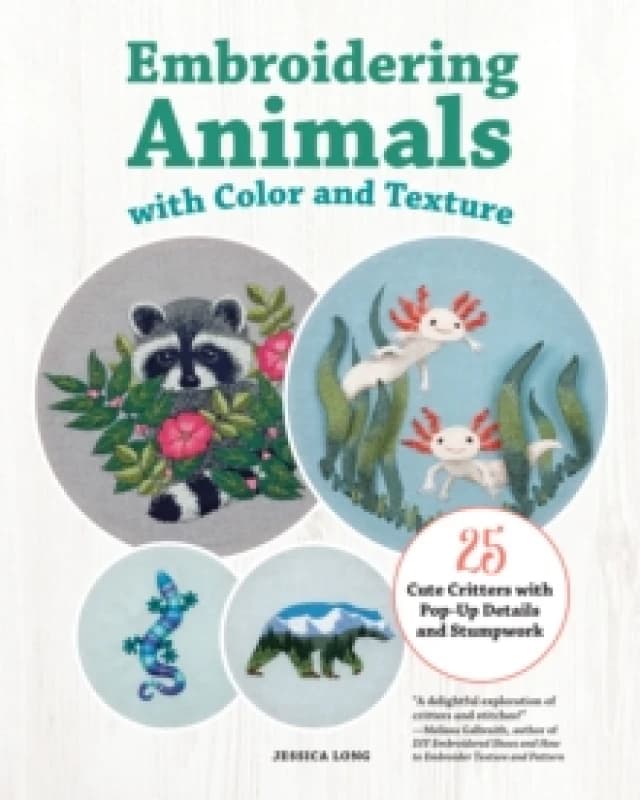 Embroidering Animals with Color and Texture : 25 Cute Critters with Pop-Up Details and Stumpwork Paperback / softback
