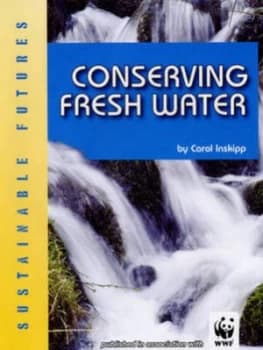 Conserving Fresh Water by Carol Inskipp and World Wildlife Fund Hardback