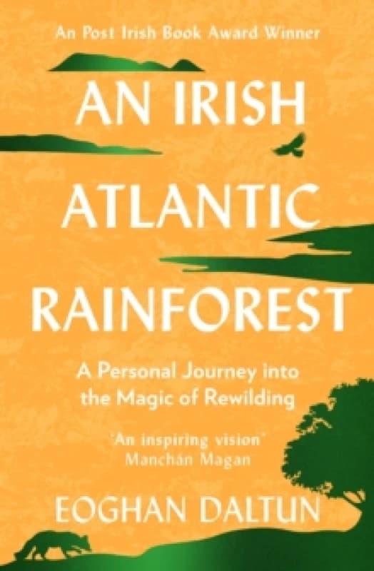 An Irish Atlantic Rainforest : A Personal Journey into the Magic of Rewilding Paperback / softback