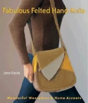 fabulous felted hand knits wonderful wearables and home accents