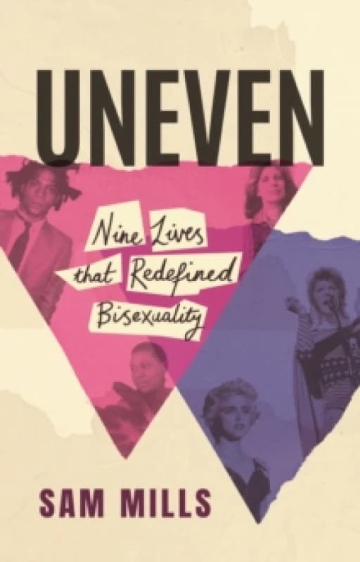 Uneven : Nine Lives that Redefined Bisexuality Hardback