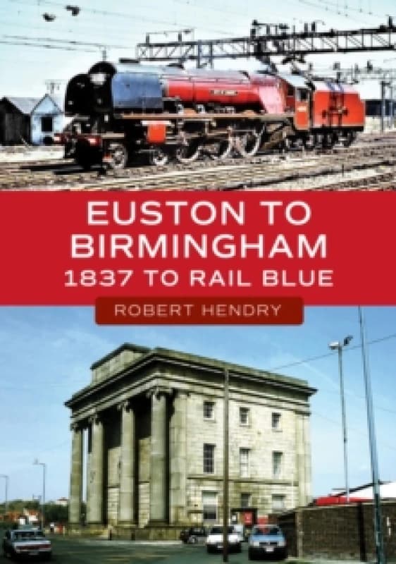 Euston to Birmingham : 1837 to Rail Blue Paperback / softback