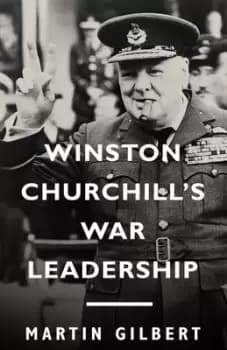 Winston Churchills war leadership by Martin Gilbert