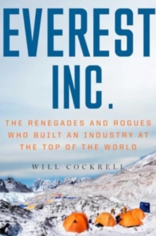 Everest, Inc. : The Renegades and Rogues Who Built an Industry at the Top of the World Paperback / softback