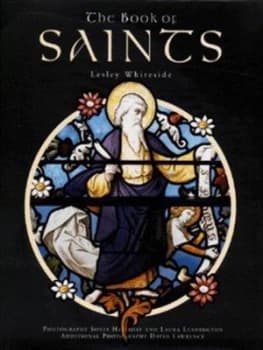The Book of Saints by Lesley Whiteside and Sonia Halliday and Laura Lushington and David Lawrence Hardback