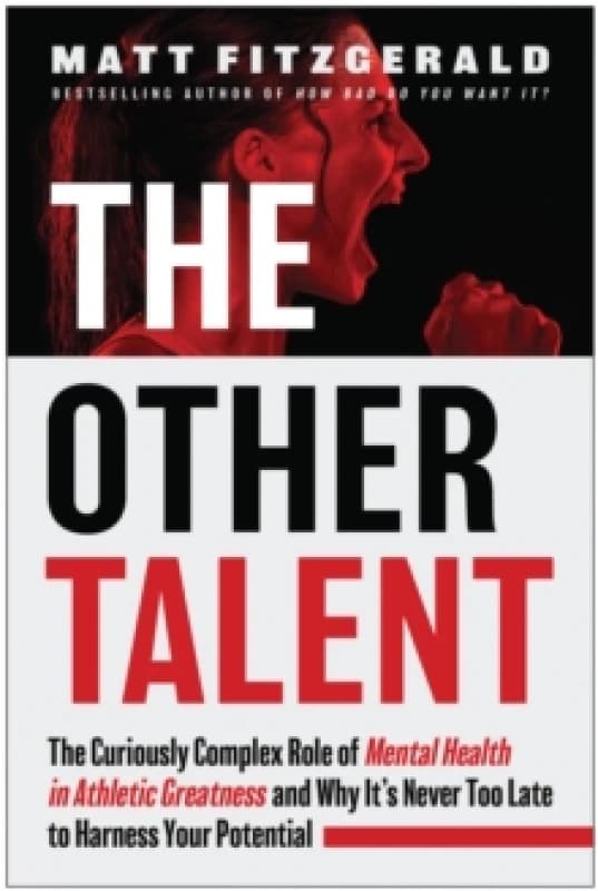 The Other Talent : The Curiously Complex Role of Mental Health in Athletic Greatness and Why It's Never Too Late to Harness Your Potential Paperback /