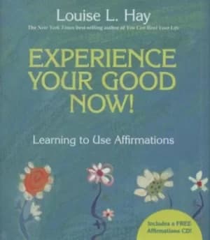 Experience your good now by Louise Hay