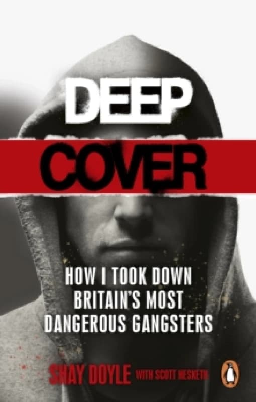 Deep Cover : How I took down Britains most dangerous gangsters Paperback / softback