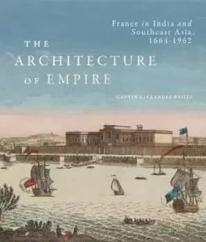 The Architecture of Empire by Gauvin Alexander Bailey