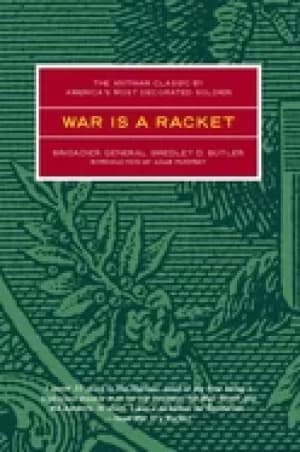 war is a racket the antiwar classic by americas most decorated soldier