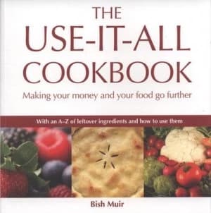 The Use-It-All Cookbook by Bish Muir Book