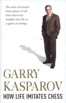 How Life Imitates Chess by Gary Kasparov Hardback