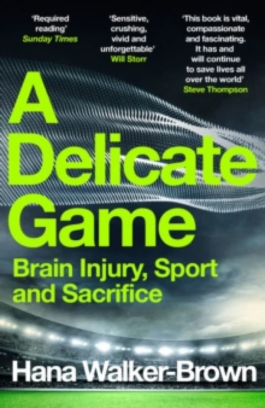 A Delicate Game : Brain Injury, Sport and Sacrifice - Sports Book Award Special Commendation Paperback / softback
