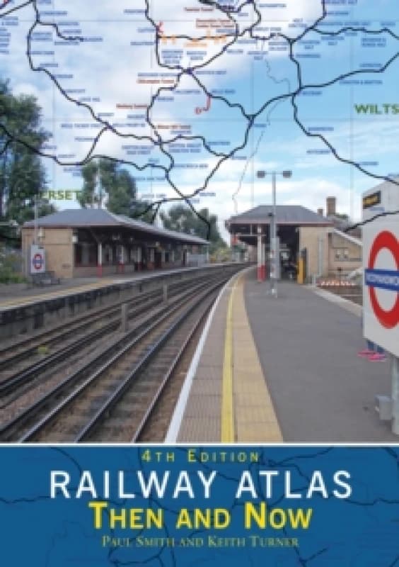 Railway Atlas Then & Now 4th Edition Hardback