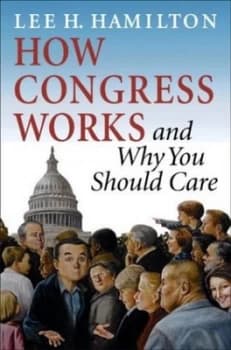 How Congress Works and Why You Should Care by Lee H. Hamilton Book