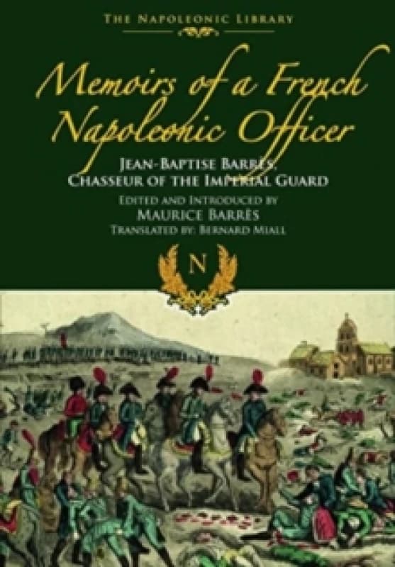 Memoirs of a French Napoleonic Officer : Jean-Baptiste Barres, Chasseur of the Imperial Guard Paperback / softback